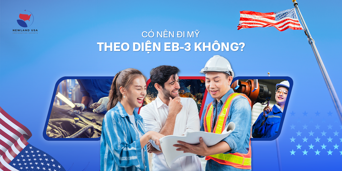 Có nên đi Mỹ theo diện EB-3 không? 