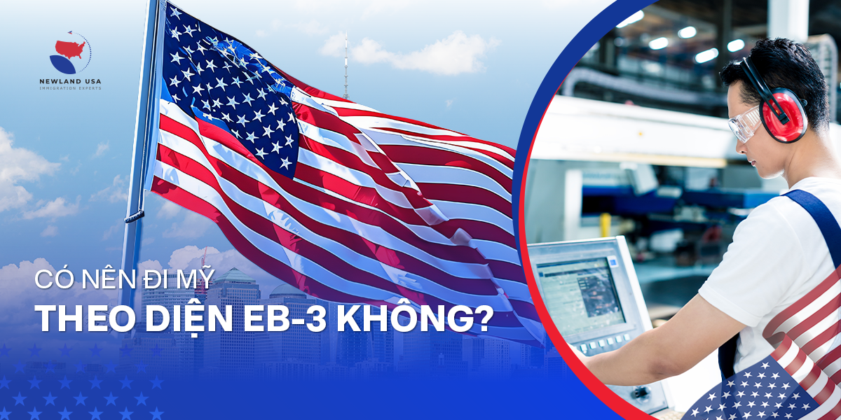 Có nên đi Mỹ theo diện EB-3 không? 