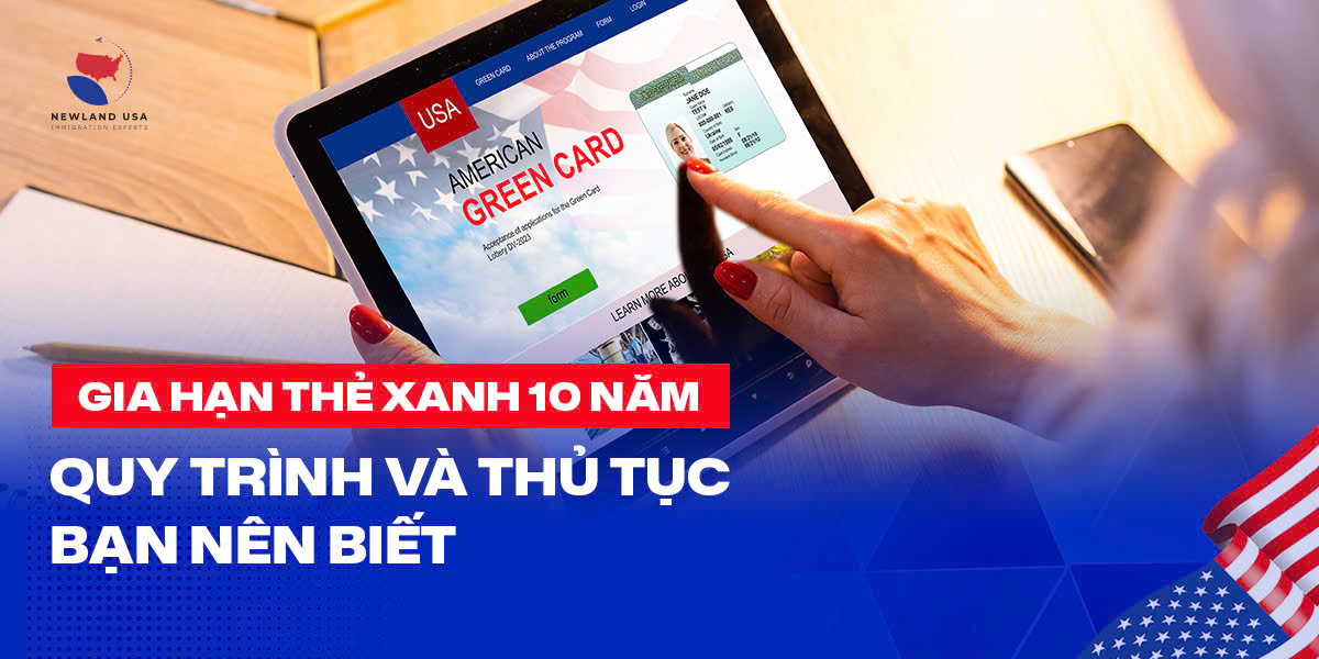 Gia hạn thẻ xanh 10 năm: Quy trình và thủ tục bạn nên biết