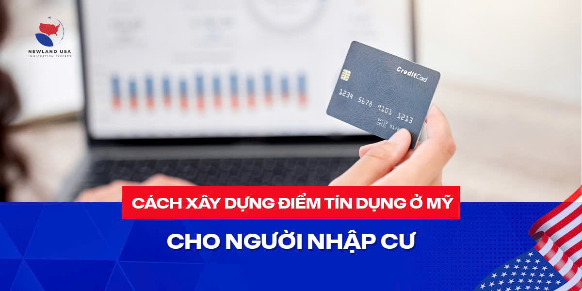Cách xây dựng điểm tín dụng ở Mỹ cho người nhập cư 