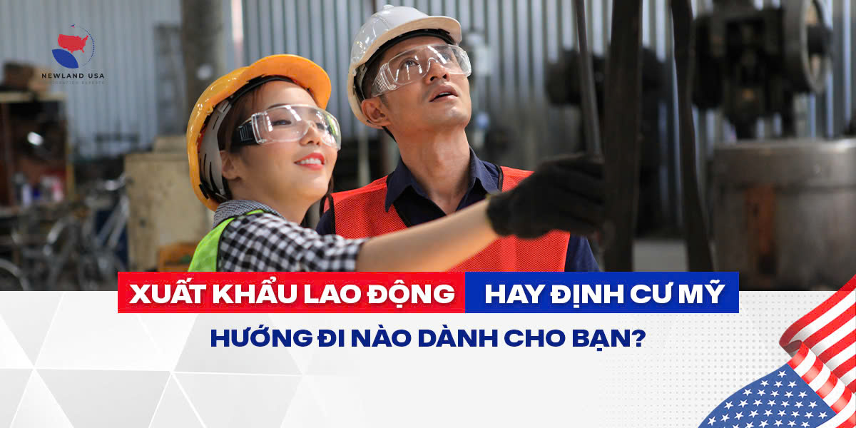 Xuất khẩu lao động hay định cư Mỹ: hướng đi nào dành cho bạn?