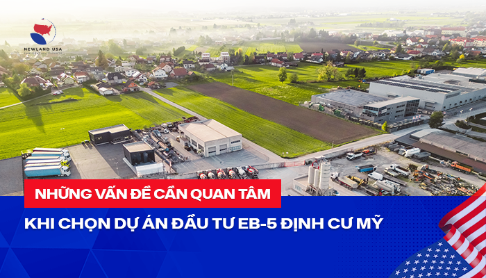Những vấn đề cần quan tâm khi chọn dự án đầu tư EB5 định cư Mỹ