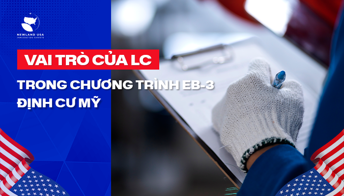 Vai Trò Của LC Trong chương trình EB3 định cư Mỹ