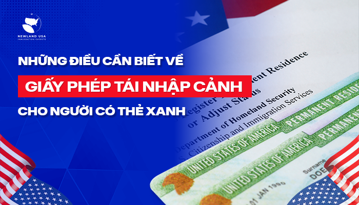 NHỮNG ĐIỀU CẦN BIẾT VỀ GIẤY PHÉP TÁI NHẬP CẢNH CHO NGƯỜI CÓ THẺ XANH