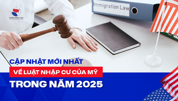 Cập nhật mới nhất về luật nhập cư của Mỹ trong năm 2025