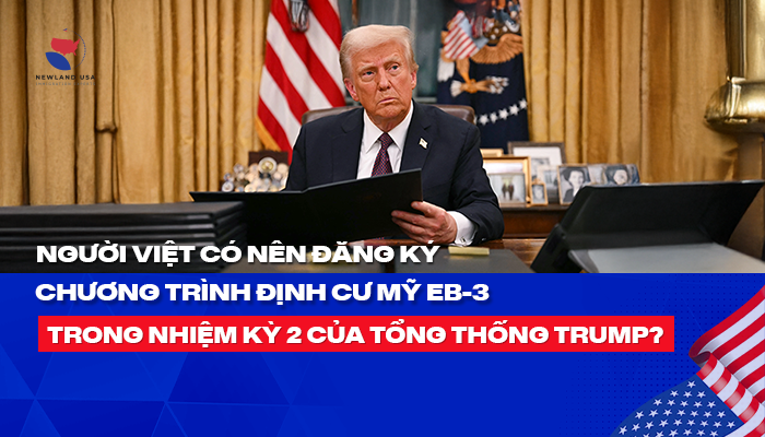 Người Việt có nên đăng ký chương trình định cư Mỹ EB3 trong nhiệm kỳ 2 của Tổng Thống Trump?