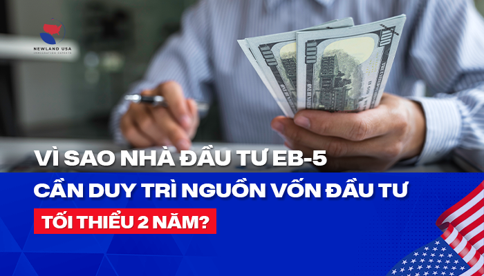 Vì sao nhà đầu tư EB5 cần duy trì nguồn vốn đầu tư tối thiểu 2 năm?