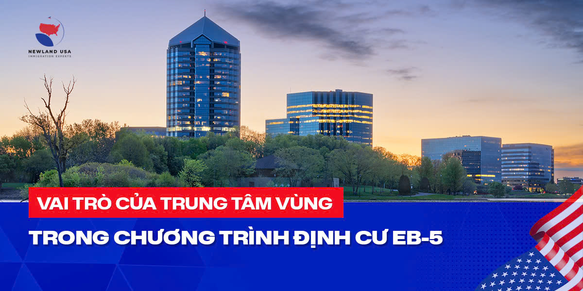 Vai trò của trung tâm vùng trong chương trình định cư EB5 
