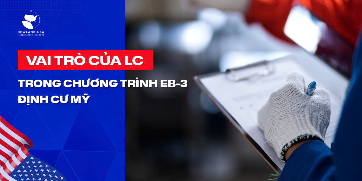 Vai Trò Của LC Trong chương trình EB3 định cư Mỹ 