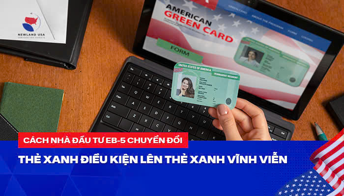 Cách nhà đầu tư EB5 chuyển đổi thẻ xanh điều kiện lên thẻ xanh vĩnh viễn 