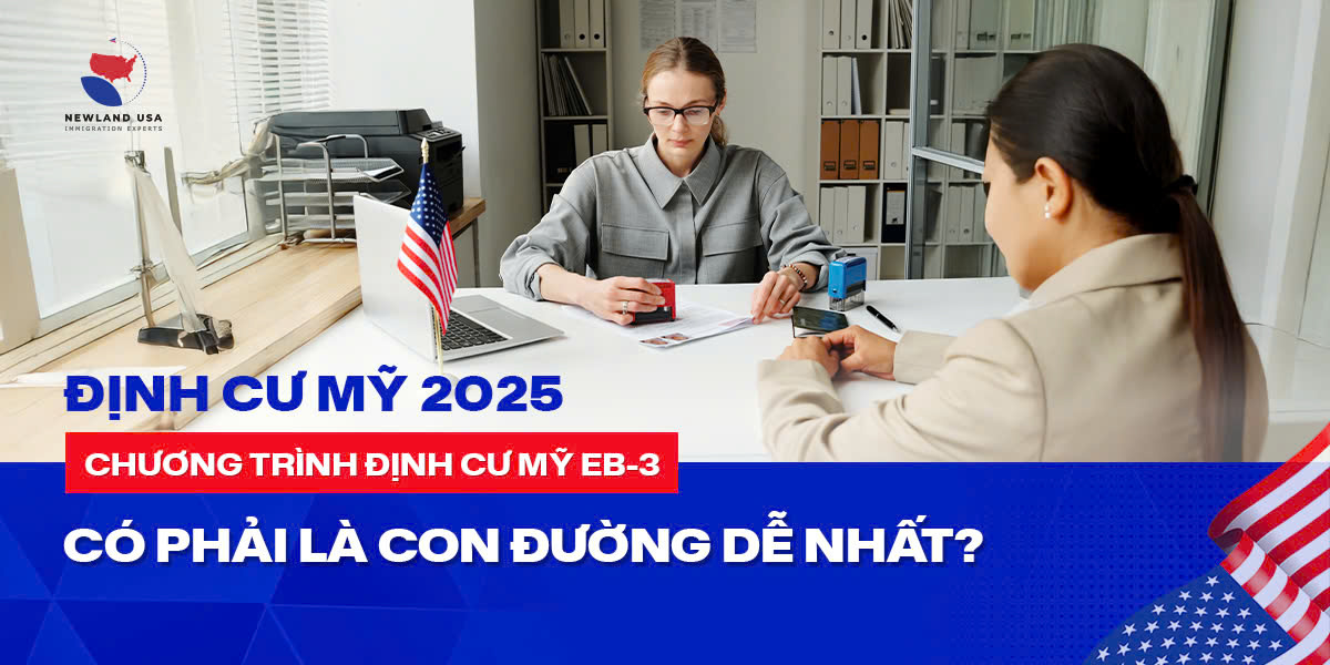 Định cư Mỹ 2025: Chương trình định cư Mỹ EB3 có phải là con đường dễ nhất? 