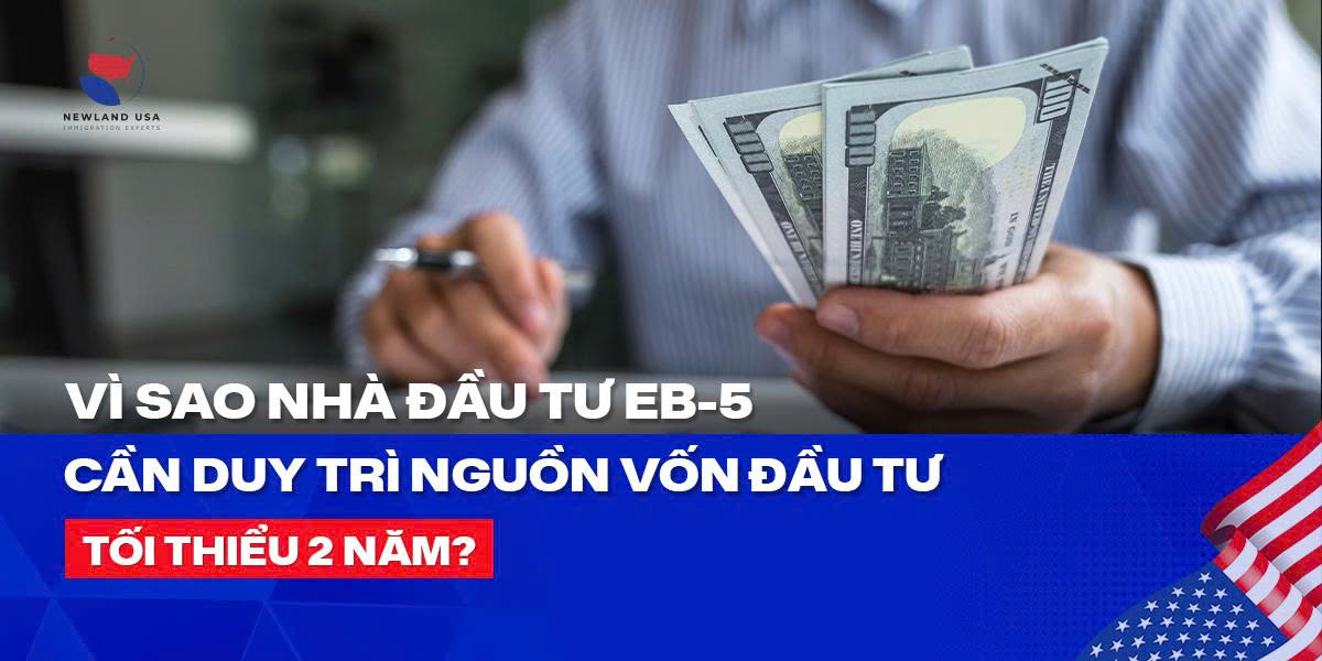 Vì sao nhà đầu tư EB5 cần duy trì nguồn vốn đầu tư tối thiểu 2 năm?