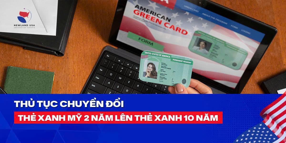 Thủ tục chuyển đổi thẻ xanh Mỹ 2 năm lên thẻ xanh 10 năm 