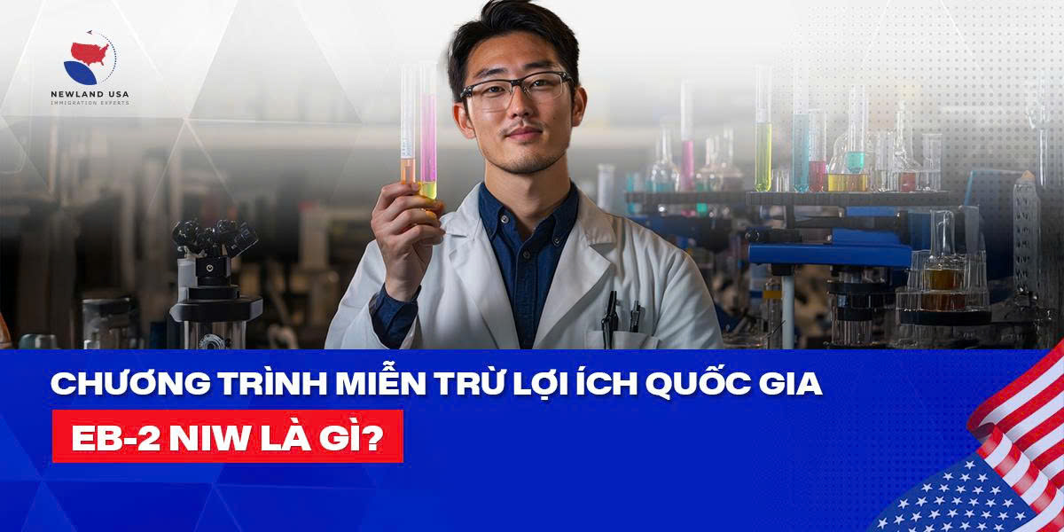 Chương trình miễn trừ lợi ích quốc gia EB2  NIW là gì? 