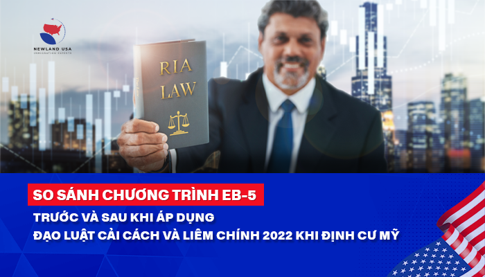 So sánh chương trình EB5 trước và sau khi áp dụng Đạo luật cải cách và liêm chính 2022