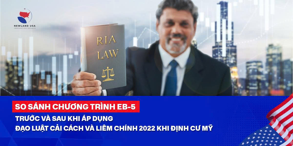 So sánh chương trình EB5 trước và sau khi áp dụng Đạo luật cải cách và liêm chính 2022 