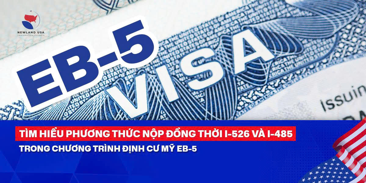 Tìm hiểu phương thức nộp đồng thời I-526 và I-485 trong chương trình định cư Mỹ EB5 