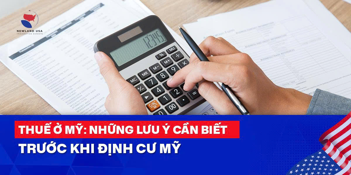 Thuế ở Mỹ: Những lưu ý cần biết trước khi định cư Mỹ 