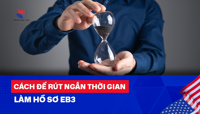 Cách để rút ngắn thời gian làm hồ sơ EB3