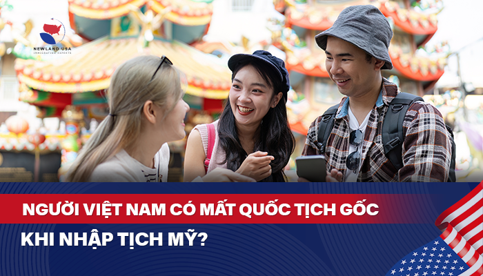 Người Việt Nam có mất quốc tịch gốc khi nhập tịch Mỹ?