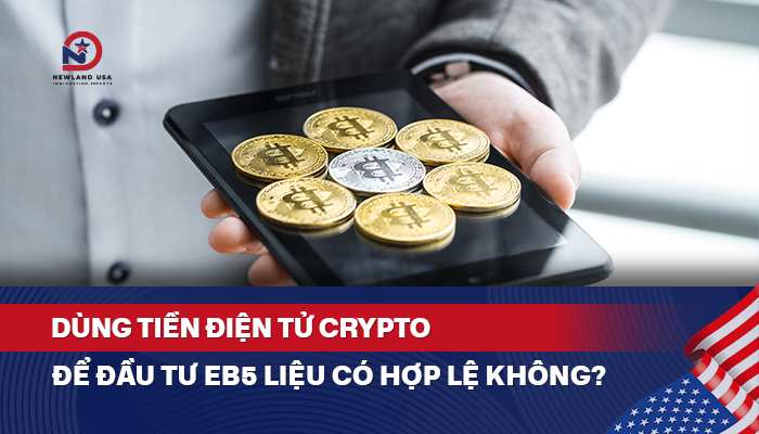 Dùng tiền điện tử crypto để đầu tư EB5 liệu có hợp lệ không?