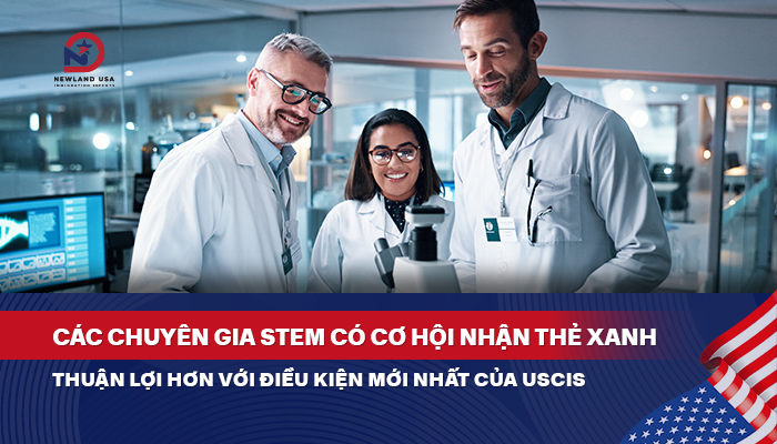Các chuyên gia STEM có cơ hội nhận thẻ xanh thuận lợi hơn với điều kiện mới nhất của USCIS