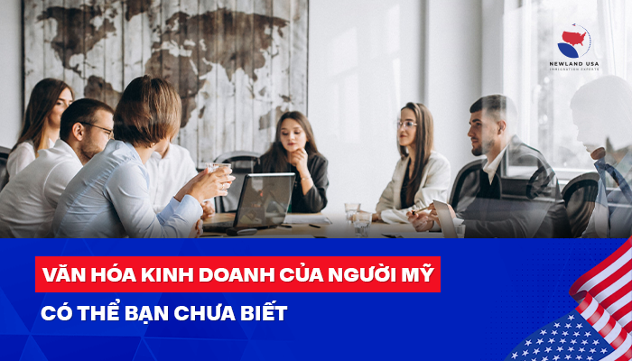 Văn hóa kinh doanh của người Mỹ có thể bạn chưa biết