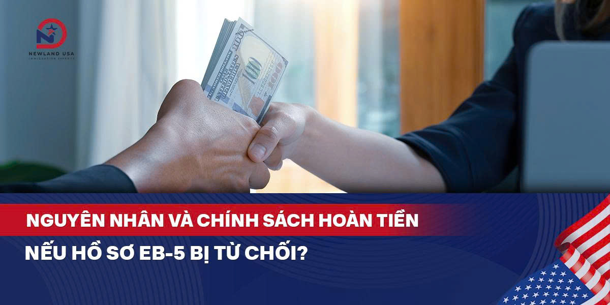 Nguyên nhân và chính sách hoàn tiền nếu hồ sơ EB5 bị từ chối? 