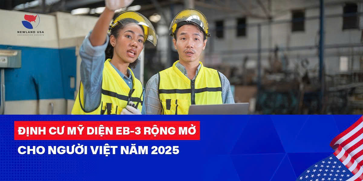 Định cư Mỹ diện EB3 rộng mở cho người Việt năm 2025 