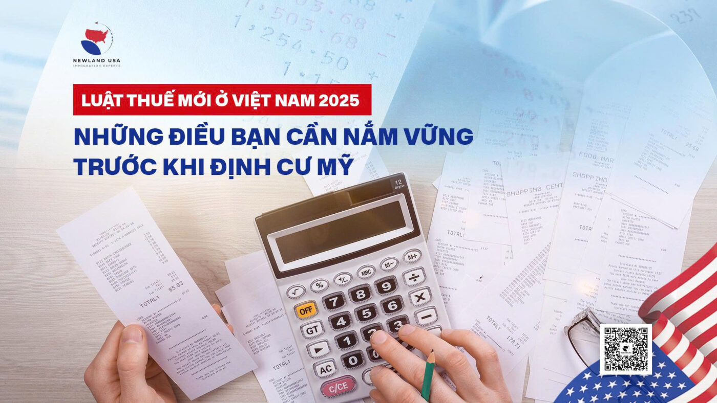 Luật thuế mới ở Việt Nam 2025: Những điều bạn cần nắm vững trước khi định cư Mỹ