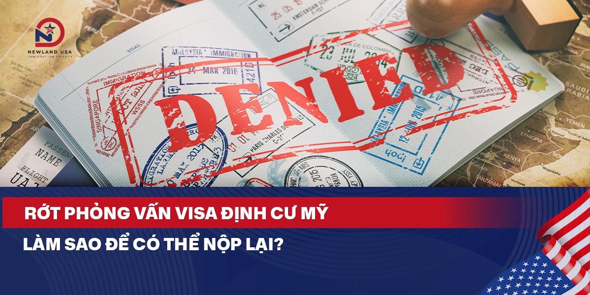 Rớt phỏng vấn Visa định cư Mỹ - Làm sao để có thể nộp lại? 