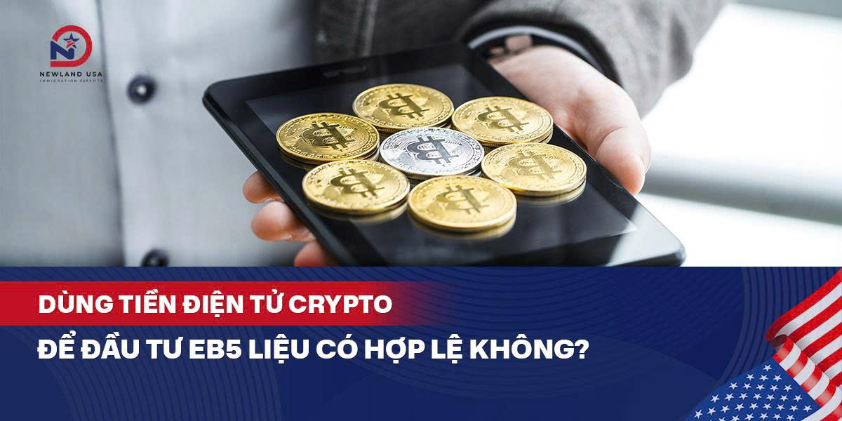 Dùng tiền điện tử crypto để đầu tư EB5 liệu có hợp lệ không?