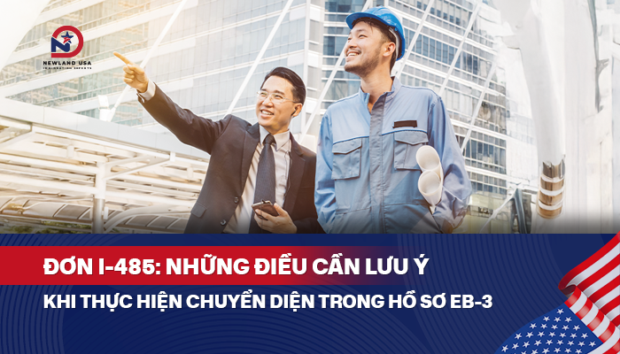 Đơn I-485: Những điều cần lưu ý khi thực hiện chuyển diện trong hồ sơ EB3