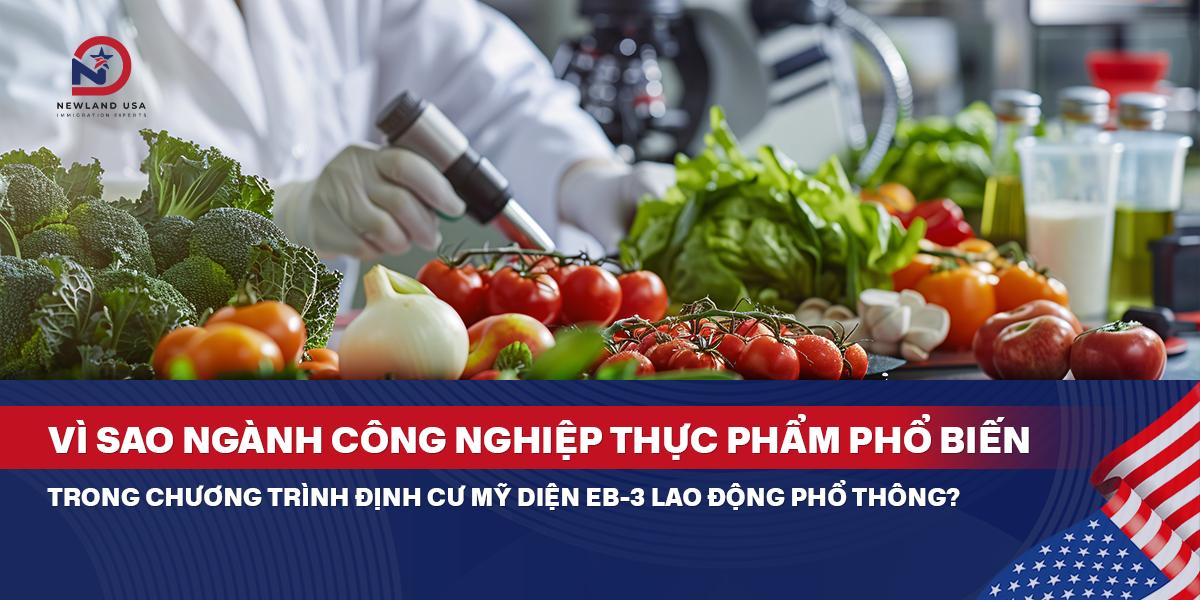 Vì sao ngành công nghiệp thực phẩm phổ biến trong chương trình định cư Mỹ diện EB3 Lao động phổ thông? 