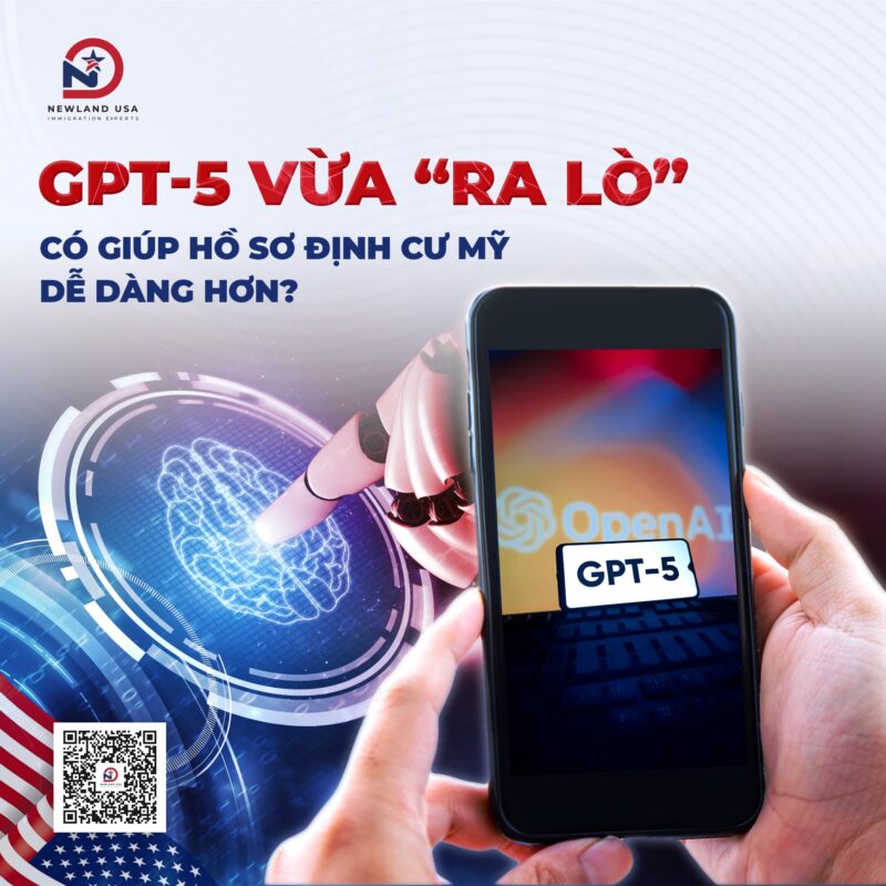 GPT-5 vừa “ra lò” có giúp hồ sơ định cư Mỹ dễ dàng hơn? 