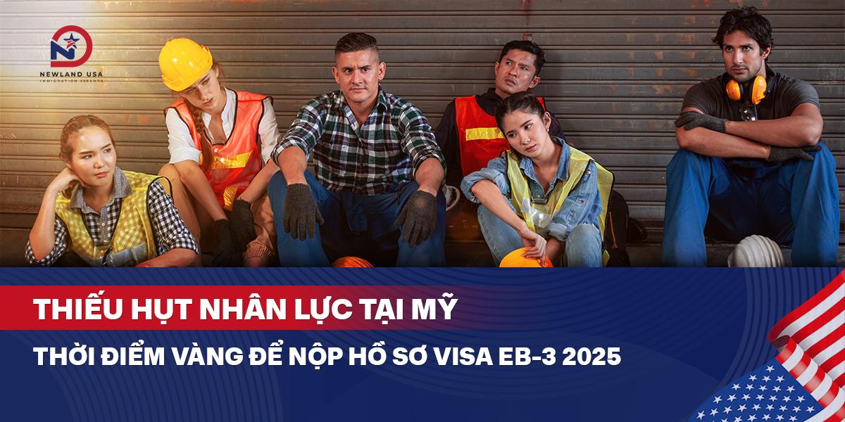 Thiếu hụt nhân lực tại Mỹ - Thời điểm vàng để nộp hồ sơ Visa EB3 2025 