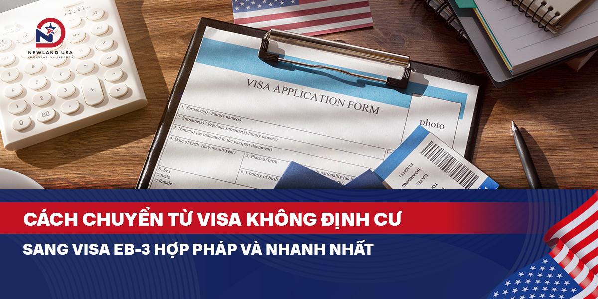 Cách chuyển từ Visa không định cư sang Visa EB3 hợp pháp và nhanh nhất 