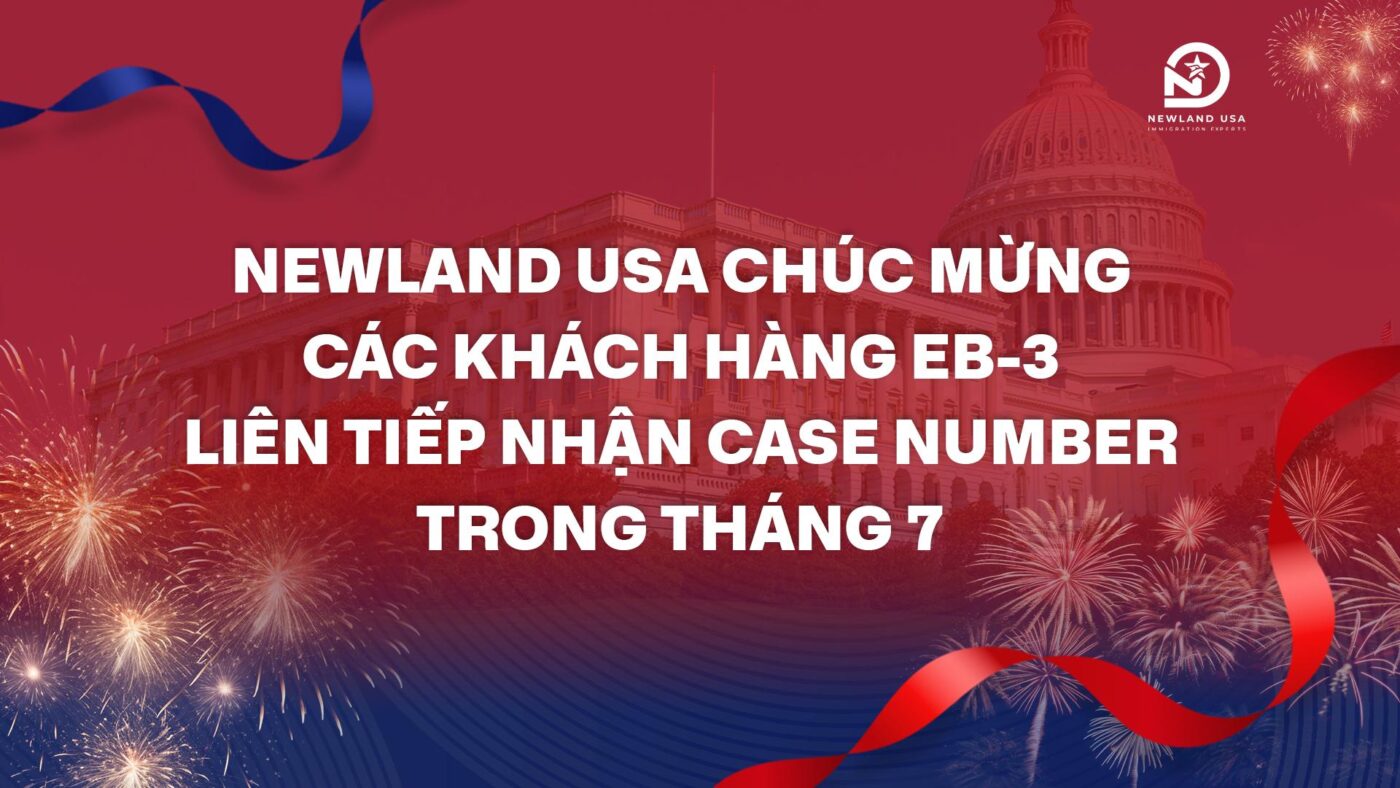 Newland USA chúc mừng các khách hàng EB-3 liên tiếp nhận Case Number trong tháng 7