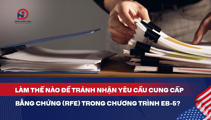 Làm thế nào để tránh nhận Yêu cầu cung cấp bằng chứng (RFE) trong chương trình EB-5?
