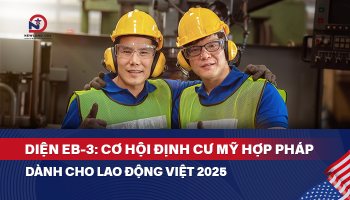 Diện EB3: Cơ hội định cư Mỹ hợp pháp dành cho lao động Việt 2025