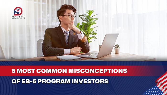5 Most Common Misconceptions of EB-5 Investors