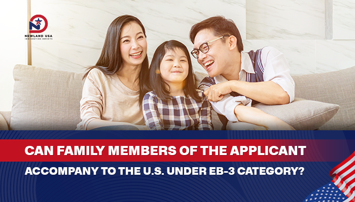 Can the applicant’s family members accompany them to the U.S. under the EB-3 program?
