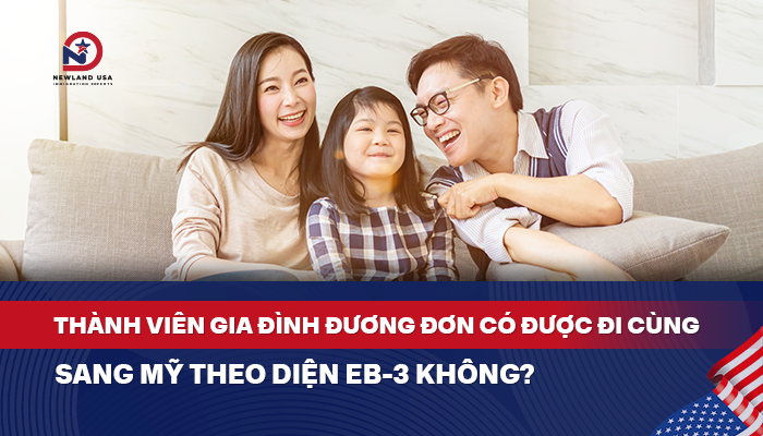 Thành viên gia đình đương đơn có được đi cùng sang Mỹ theo diện EB3 không?