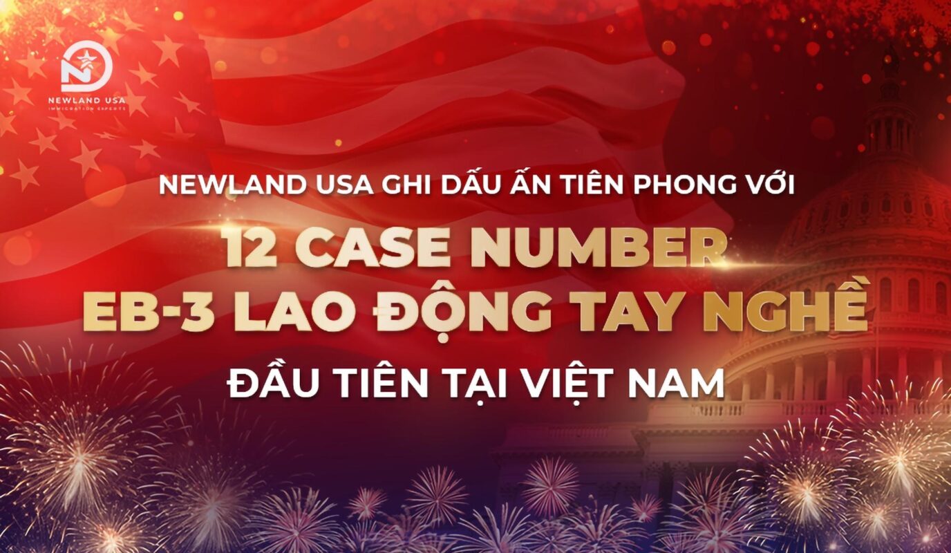 Newland USA ghi dấu ấn tiên phong với 12 Case Number EB-3 Lao động Tay nghề đầu tiên tại Việt Nam