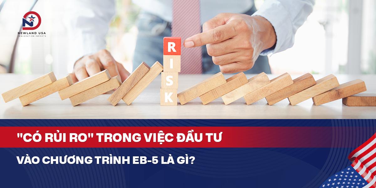"Có rủi ro" trong việc đầu tư vào chương trình EB5 là gì? 