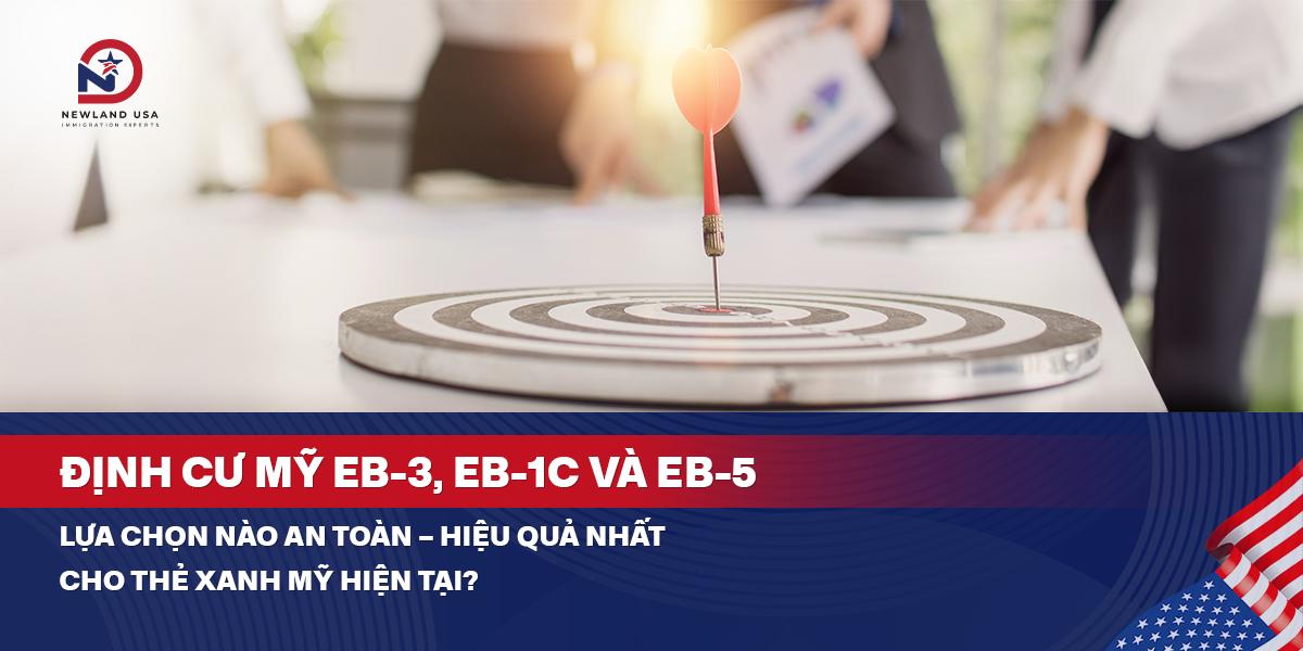 Định cư Mỹ EB3, EB1C và EB5: Lựa chọn nào An Toàn – Hiệu Quả nhất cho Thẻ xanh Mỹ hiện tại? 