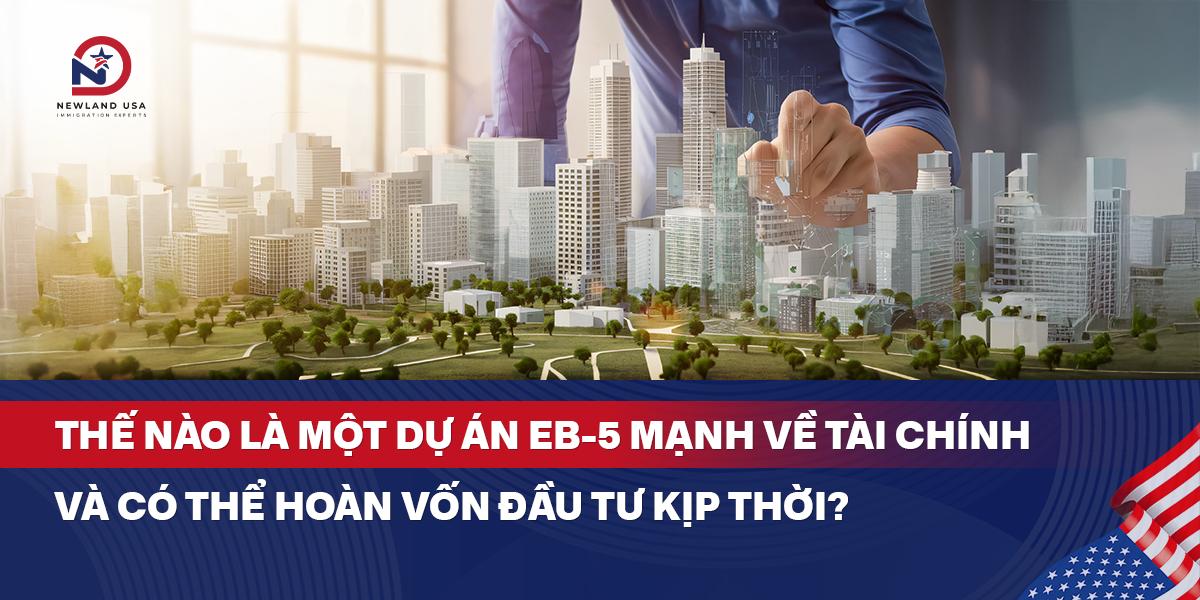 Thế nào là một dự án EB5 mạnh về tài chính và có thể hoàn vốn đầu tư kịp thời? 