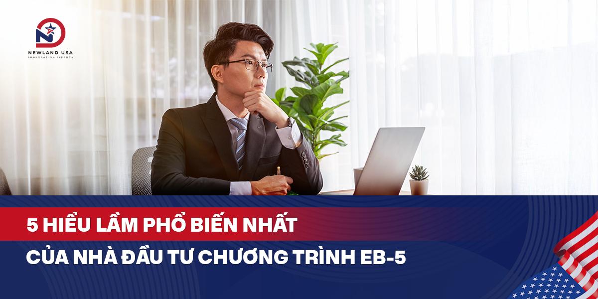 5 hiểu lầm phổ biến nhất của nhà đầu tư chương trình EB5 