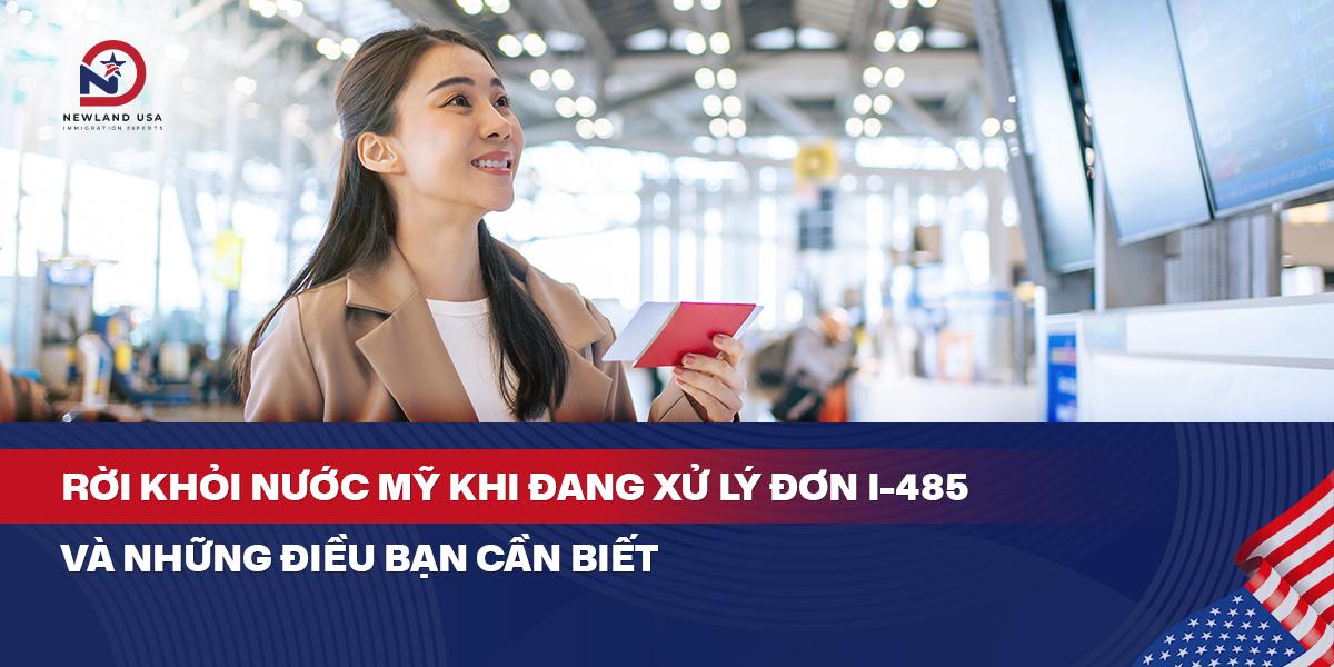 Rời khỏi nước Mỹ khi đang xử lý đơn I-485 và những điều bạn cần biết 