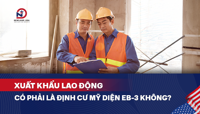Xuất khẩu lao động có phải là định cư Mỹ diện EB3 không?
